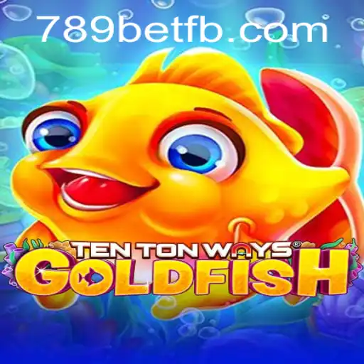 Descubra o Fascinante Mundo de TenTonWaysGoldfish com 789bet